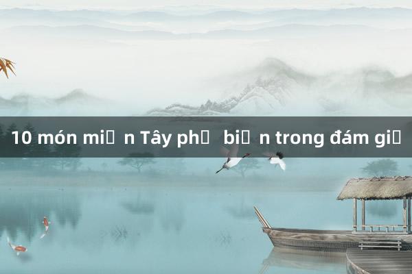 10 món miền Tây phổ biến trong đám giỗ