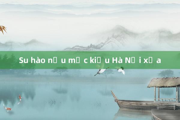 Su hào nấu mực kiểu Hà Nội xưa