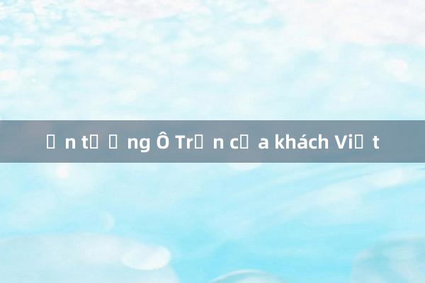 Ấn tượng Ô Trấn của khách Việt