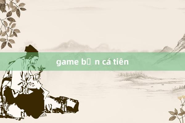 game bắn cá tiên