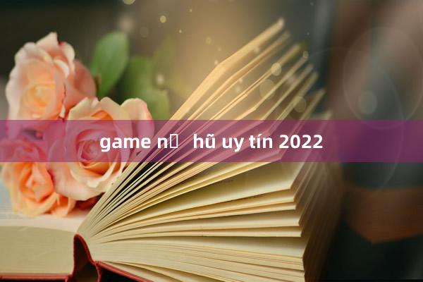 game nổ hũ uy tín 2022