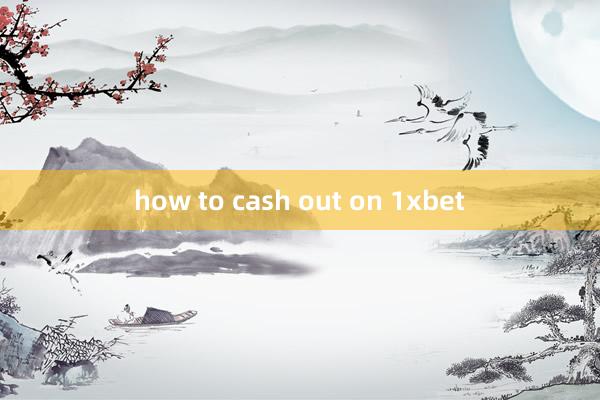 how to cash out on 1xbet