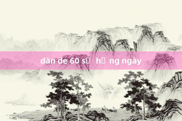 dàn de 60 số hằng ngày