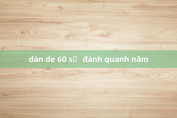 dàn de 60 số đánh quanh năm