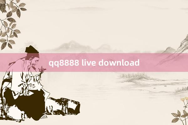 qq8888 live download