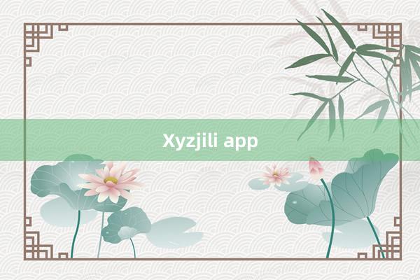 Xyzjili app