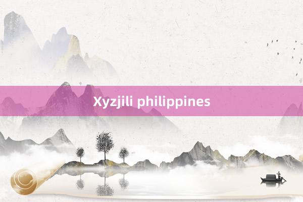 Xyzjili philippines