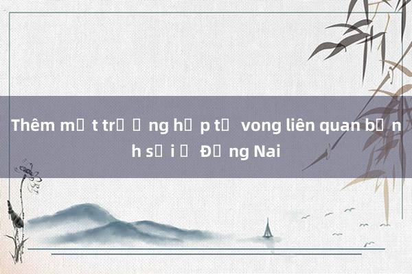 Thêm một trường hợp tử vong liên quan bệnh sởi ở Đồng Nai