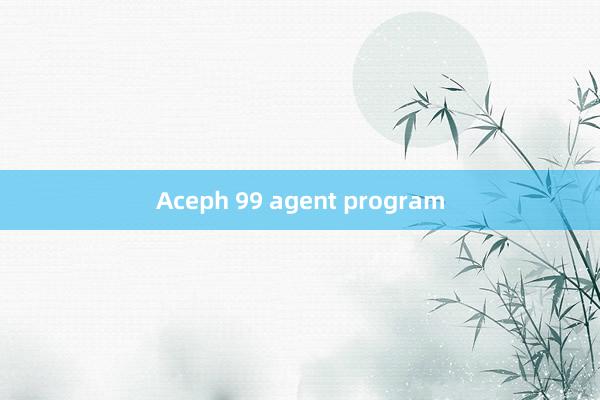 Aceph 99 agent program