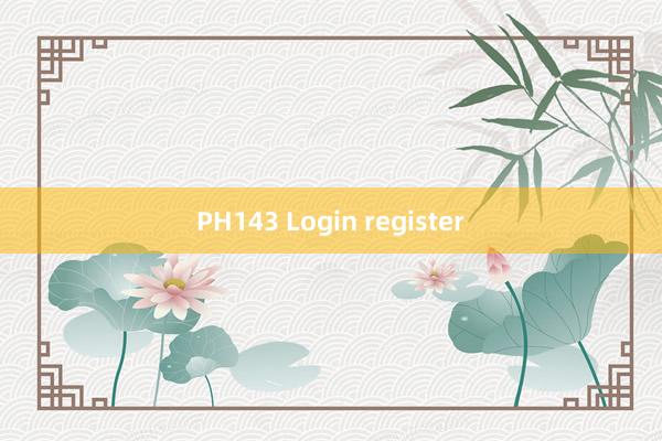 PH143 Login register